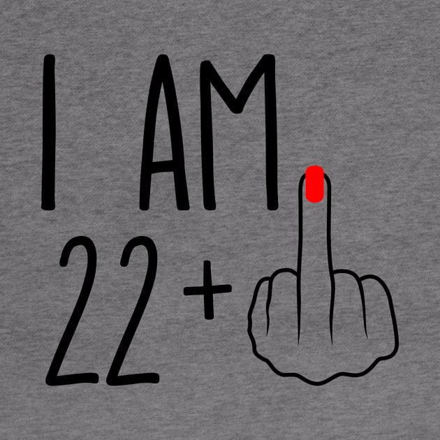 I Am 22 Plus 1 Middle Finger For A 23rd Birthday by ErikBowmanDesigns